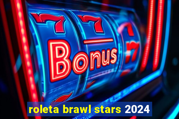 roleta brawl stars 2024